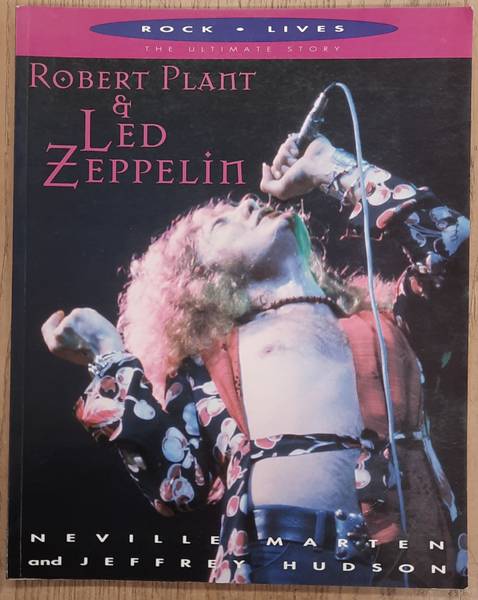 MARTEN, NEVILLE. & HUDSON, JEFFREY. Robert Plant and Led Zeppelin, Rock Lives, The Ultimate Story